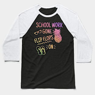 School Work Gone Flip Flops On Funny Teacher Summer Vacation Baseball T-Shirt